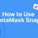什么是 MetaMask Snaps 以及如何使用它们