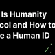 什么是 Humanity Protocol 以及如何创建你的 Human ID