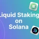 Solana Liquid 质押指南及顶级 Liquid 质押平台
