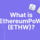 什么是 ETHW（以太坊 PoW）以及它如何运作