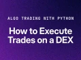 使用 Python 进行算法交易：如何在 DEX 上执行交易
